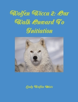 Wolfen Wicca 2: Our Walk Onward To Initiation by Mists, Lady Wolfen