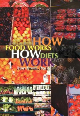 How Food Works - How Diets Work by Siegel, Judy