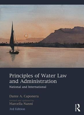 Principles of Water Law and Administration: National and International, 3rd Edition by Caponera, Dante A.