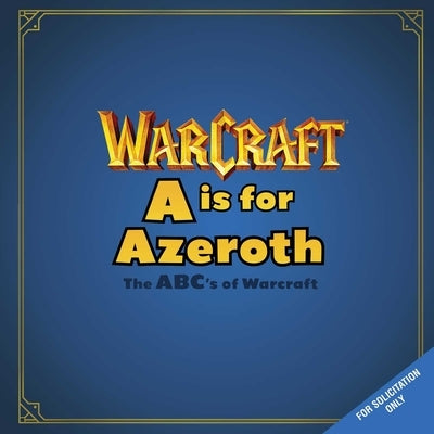 A is for Azeroth: The Abc's of World of Warcraft by Insight Editions