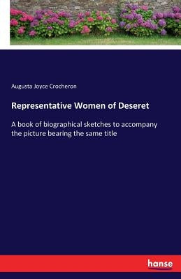 Representative Women of Deseret: A book of biographical sketches to accompany the picture bearing the same title by Crocheron, Augusta Joyce