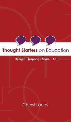 Thought Starters On Education: Reflect Respond Share Act by Lacey, Cheryl