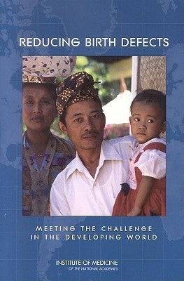 Reducing Birth Defects: Meeting the Challenge in the Developing World by Institute of Medicine