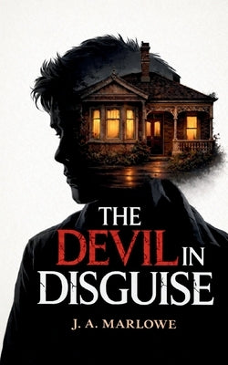 The Devil in Disguise: A True Story of Psychological Control, Deception, and Family Betrayal by Marlowe, J. a.