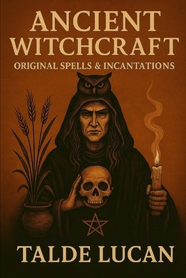 Ancient Witchcraft: Original Spells & Incantations by Lucan, Talde