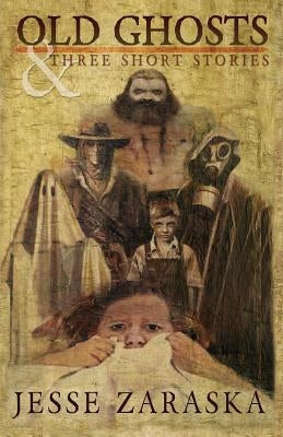 Old Ghosts and Three Short Stories by Zaraska, Jesse