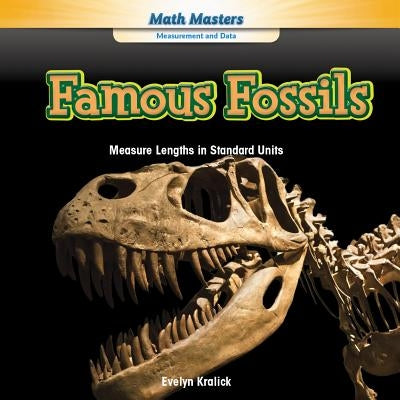 Famous Fossils: Measure Lengths in Standard Units by Kralick, Evelyn