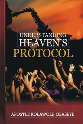 Understanding Heavens Protocol by Obaseye, Kolawole