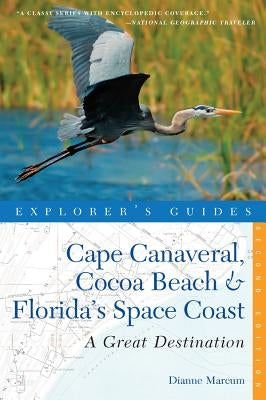 Explorer's Guide Cape Canaveral, Cocoa Beach & Florida's Space Coast: A Great Destination by Marcum, Dianne
