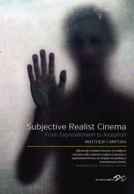 Subjective Realist Cinema: From Expressionism to Inception by Campora, Matthew