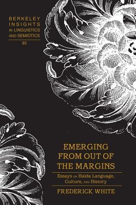 Emerging from out of the Margins: Essays on Haida Language, Culture, and History by Rauch, Irmengard