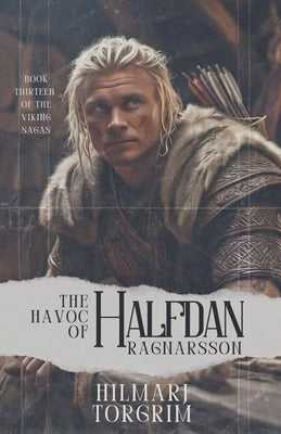 The Havoc of Halfdan Ragnarsson by Torgrim, Hilmarj
