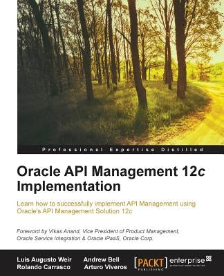Oracle API Management 12c Implementation by Weir, Luis