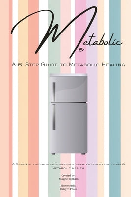 Metabolic Me: A 6-Step Guide to Metabolic Healing, A 3-Month Journey to Sustainable Weight Loss by Topham, Maggie