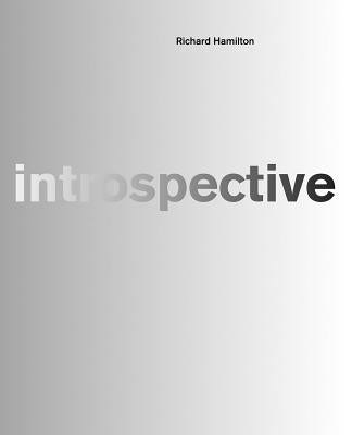 Richard Hamilton: Introspective by Hamilton, Richard