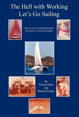 The Hell with Working - Let's Go Sailing by Kahn, Edward