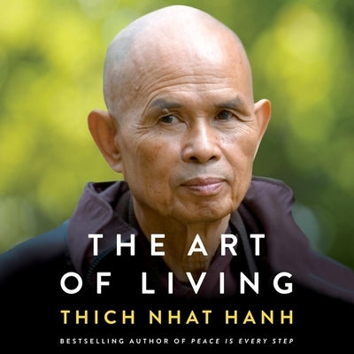 The Art of Living: Peace and Freedom in the Here and Now by Nhat Hanh, Thich