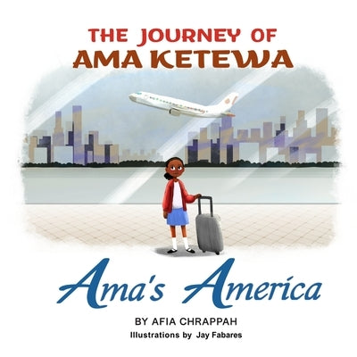 Ama's America: The Journey of Ama Ketewa by Chrappah, Afia