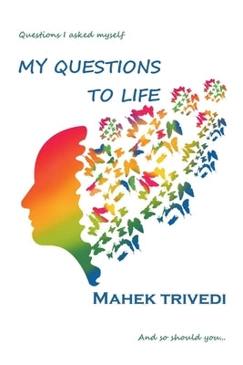My Questions To Life by Trivedi, Mahek