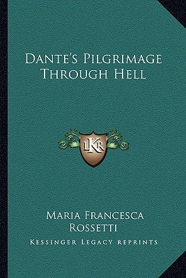 Dante's Pilgrimage Through Hell by Rossetti, Maria Francesca