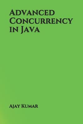 Advanced Concurrency in Java by Kumar, Ajay