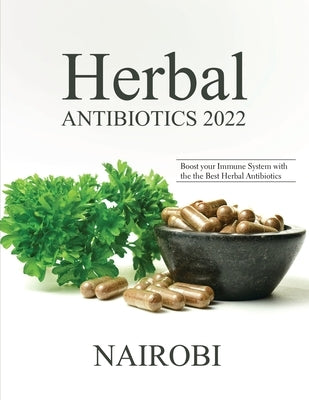 Herbal Antibiotics 2022: Boost your Immune System with the the Best Herbal Antibiotics by Nairobi