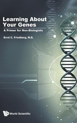 Learning about Your Genes: A Primer for Non-Biologists by Friedberg, Errol C.