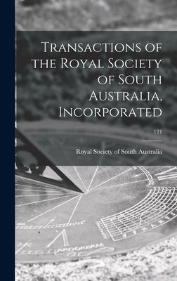 Transactions of the Royal Society of South Australia, Incorporated; 121 by Royal Society of South Australia