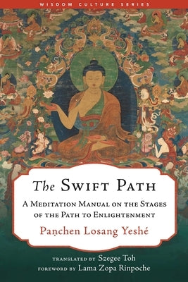 The Swift Path: A Meditation Manual on the Stages of the Path to Enlightenment by Toh, Szegee