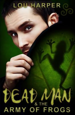 Dead Man and the Army of Frogs by Harper, Lou