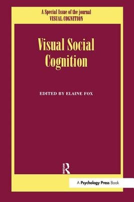 Visual Social Cognition: A Special Issue of Visual Cognition by Fox, Elaine