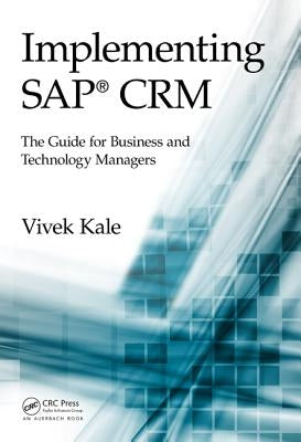 Implementing SAP Crm: The Guide for Business and Technology Managers by Kale, Vivek