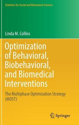 Optimization of Behavioral, Biobehavioral, and Biomedical Interventions: The Multiphase Optimization Strategy (Most) by Collins, Linda M.