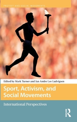 Sport, Activism, and Social Movements: International Perspectives by Turner, Mark