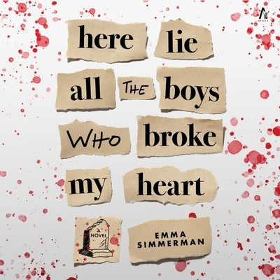 Here Lie All the Boys Who Broke My Heart by Simmerman, Emma