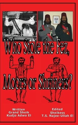 Who Stole the Fez, Moors or Shriners? by Adwo El, Kudjo