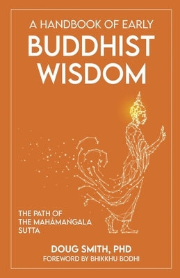 A Handbook of Early Buddhist Wisdom: The Path of the Mahāmaṅgala Sutta by Smith, Douglass