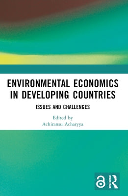 Environmental Economics in Developing Countries: Issues and Challenges by Acharyya, Achiransu