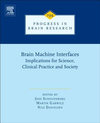Brain Machine Interfaces: Implications for Science, Clinical Practice and Society Volume 194 by Schouenborg, Jens