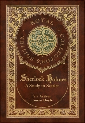 A Study in Scarlet (Royal Collector's Edition) (Case Laminate Hardcover with Jacket) by Doyle, Arthur Conan