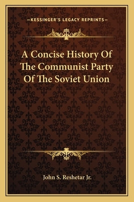 A Concise History Of The Communist Party Of The Soviet Union by Reshetar, John S., Jr.