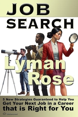 Job Search: 5 new strategies guaranteed to help you get your next job in a career that is right for you by Walkercrest