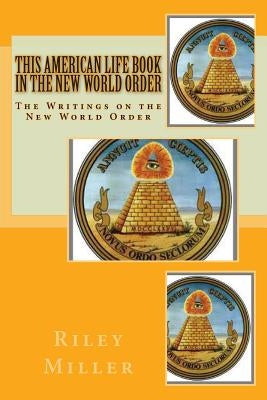 This American Life Book In The New World Order: The Writings on the New World Order by Miller, Riley Parker
