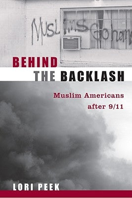 Behind the Backlash: Muslim Americans After 9/11 by Peek, Lori