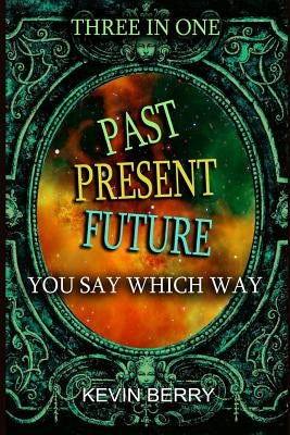 Past Present Future: Three Adventures In One - Duel at Dawn, Mystery Movie Madness, Stranded Starship by Berry, Kevin