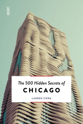 The 500 Hidden Secrets of Chicago by Viera, Lauren