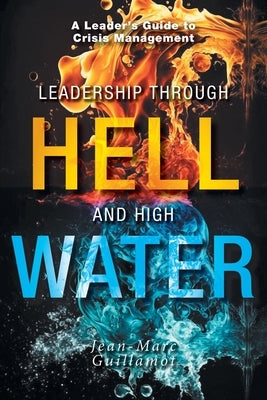 Leadership Through Hell and High Water by Guillamot, Jean-Marc
