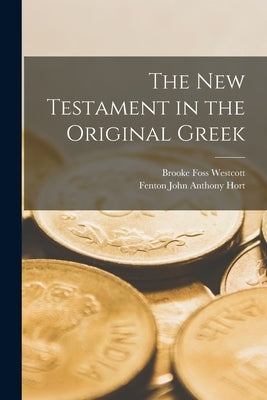 The New Testament in the Original Greek by Westcott, Brooke Foss