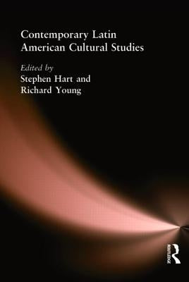 Contemporary Latin American Cultural Studies by Hart, Stephen