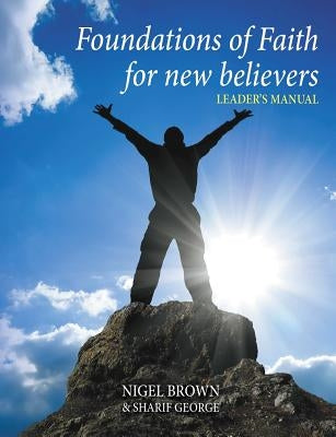 Foundations Of Faith For New Believers: Leaders Manual by Sharif, George
